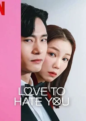 Love to Hate You - Ver drama completo online en español HD